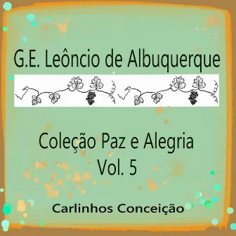 G.E. Leôncio de Albuquerque Coleção Paz e Alegria Vol. 5 by Carlinhos Conceição