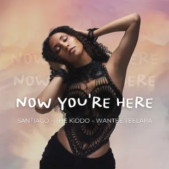 Now You're Here by THE KiDDO