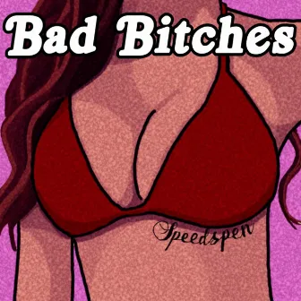 Bad Bitches by SpeedSpen