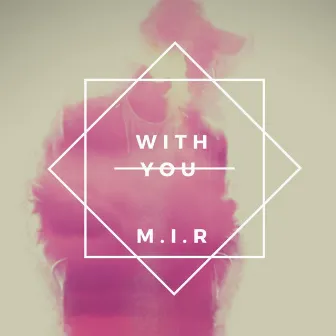 With You by M.I.R