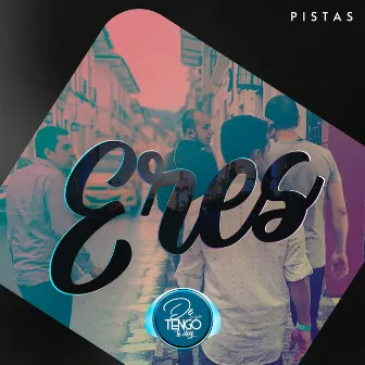 Eres (Pistas) by De Lo Que Tengo Te Doy