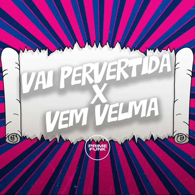 Vai Pervertida X Vem Velma