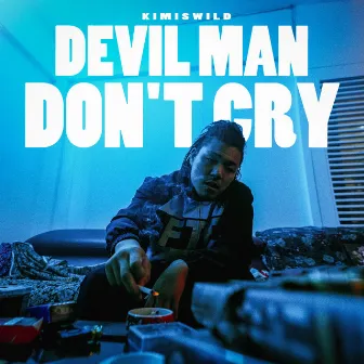 DEVIL MAN DON'T CRY by KIMISWILD