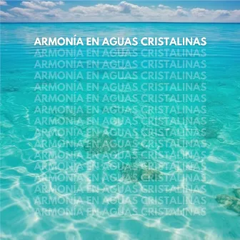 Armonía en Aguas Cristalinas by Deep Sleep & Relajacion Del Mar