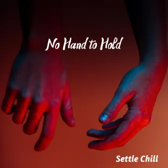 No Hand to Hold by Settle Chill