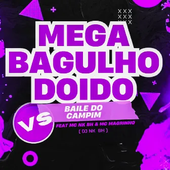 Mega Bagulho Doido Vs Baile do Campim by MC NK BH