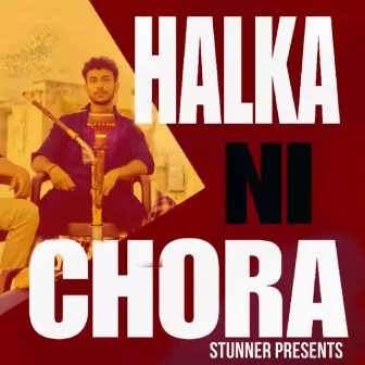 HALKA NI CHORA by Stunner