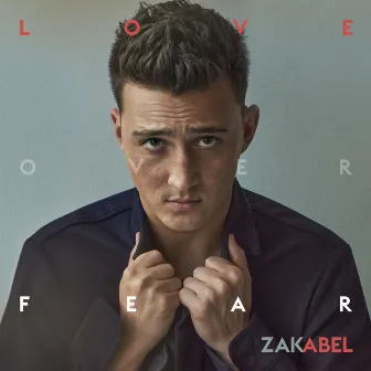 Love Over Fear by Zak Abel