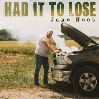 Had It to Lose by Jake Hoot