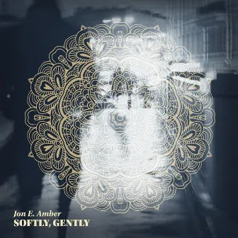 Softly, Gently by Jon E. Amber