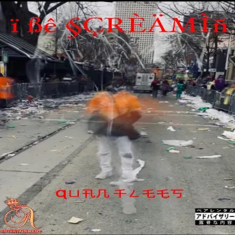 I BE SCREAMIN by Quan Flees