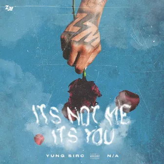 It's Not Me It's You by Yung Sirc