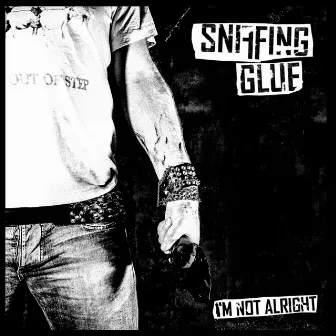 I'm Not Alright by Sniffing Glue