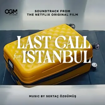 Last Call for Istanbul (Original Film Soundtrack) by Sertaç Özgümüş