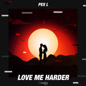 Love Me Harder by Pex L