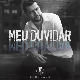 Meu Duvidar by Loubback