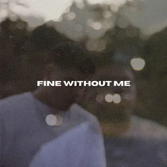 FINE WITHOUT ME by DannyP