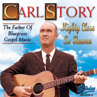 Mighty Close To Heaven by Carl Story