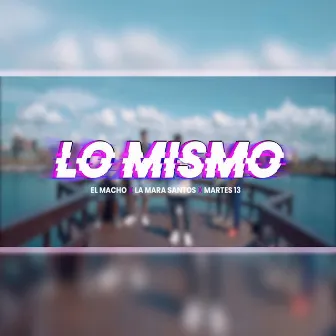 Lo Mismo by El Macho