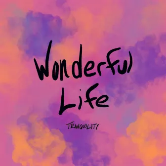 Wonderful Life by Tranquility