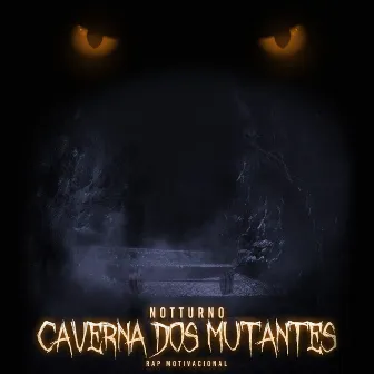 Caverna dos Mutantes by Notturno