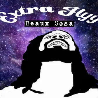 Extra Flyy by Beaux Sosa