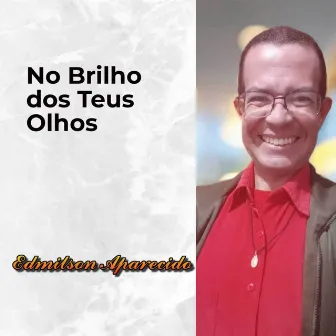 No Brilho dos Teus Olhos by Edmilson Aparecido