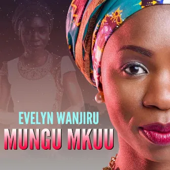 Mungu Mkuu by Evelyn Wanjiru