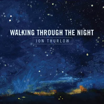 Walking Through the Night by Jon Thurlow