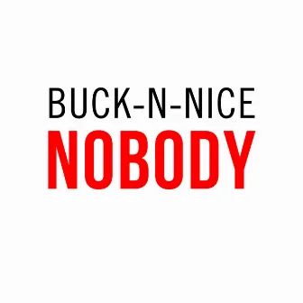 Nobody by Buck-N-Nice