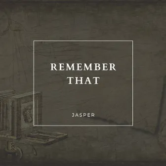 Remember That by Jasper