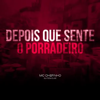 Depois Que Sente o Porradeiro by MC Chefinho