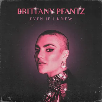 Even If I Knew by Brittany Pfantz