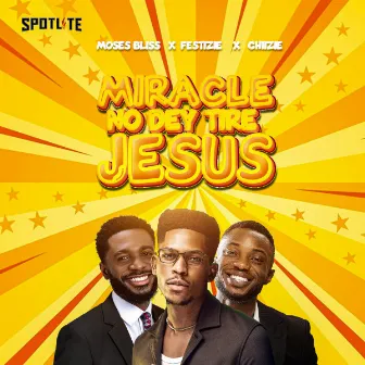 Miracle No Dey Tire Jesus by Festizie