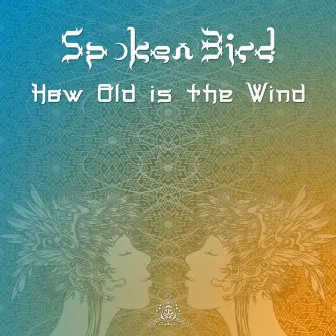 How Old is the Wind by Spoken Bird