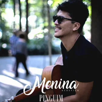 Menina (Acústico) by Pinguim