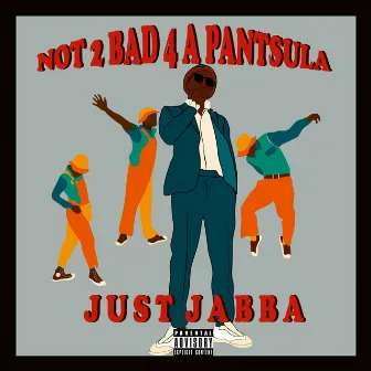 Not 2 Bad 4 a Pantsula by Just Jabba