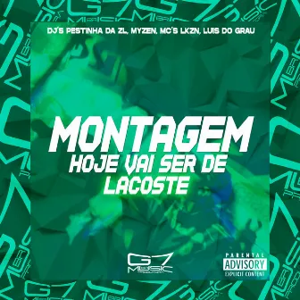 Montagem Hoje Vai Ser de Lacoste by DJ PESTINHA DA ZL