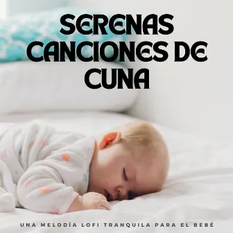 Serenas Canciones De Cuna: Una Melodía Lofi Tranquila Para El Bebé by Ritmos de hip hop de baja fidelidad