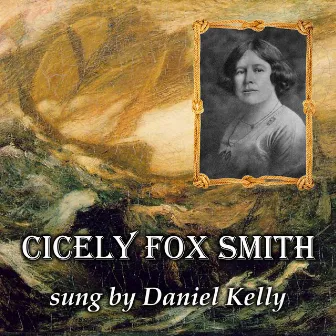 Cicely Fox Smith Sung by Daniel Kelly by Daniel Kelly