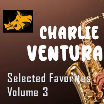 Charlie Ventura Selected Favorites, Vol.3 by Charlie Ventura