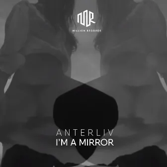 I'm a Mirror by Anterliv