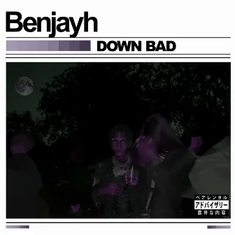 DOWN BAD by Benjayh