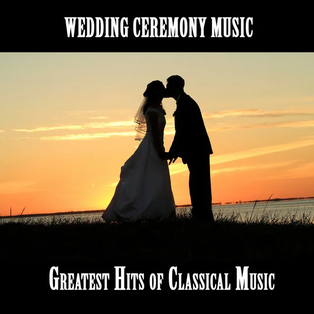 Wedding Ceremony Music : Greatest Hits of Classical Music