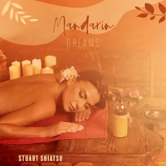 Mandarin Dreams by Stuart Shiatsu