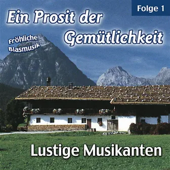 Ein Prosit der Gemütlichkeit / Fröhliche Blasmusik - Folge 1 by Lustige Musikanten