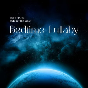 Soft Piano for Better Sleep: Bedtime Lullaby – Calm Night, Relaxing Sounds for Your Baby, Sleep Through the Night, Calm Down and Sleep by Unknown Artist