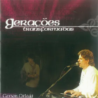 Gerações Transformadas (Ao Vivo) by Gerson Ortega