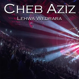 Lehwa Wedrara by Cheb Aziz