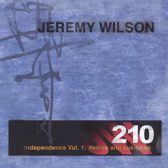 Independence, Vol. 1: Demos and Out-Takes by Jeremy Wilson